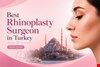 Best Rhinoplasty Surgeon in Turkey: How to Choose (2026 Guide)